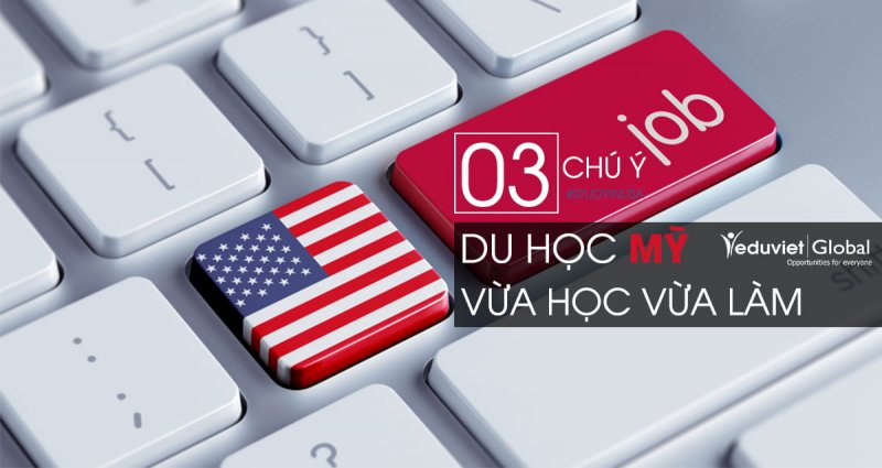 3 chú ý quan trọng của chương trình Du học Mỹ vừa học vừa làm 2020