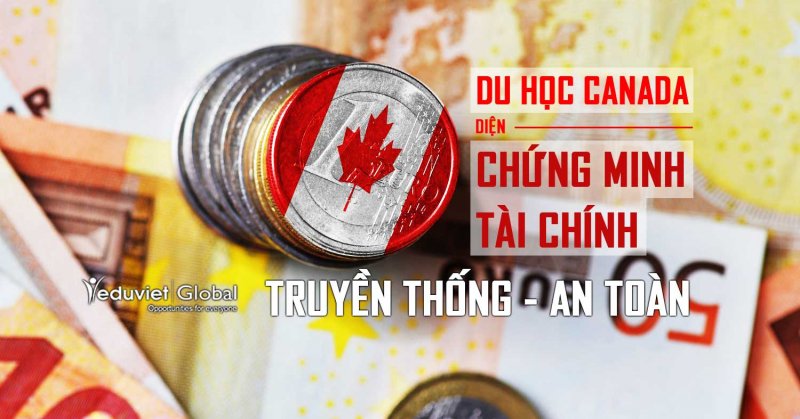 Du học Canada diện chứng minh tài chính: lộ trình truyền thống - đảm bảo thành công