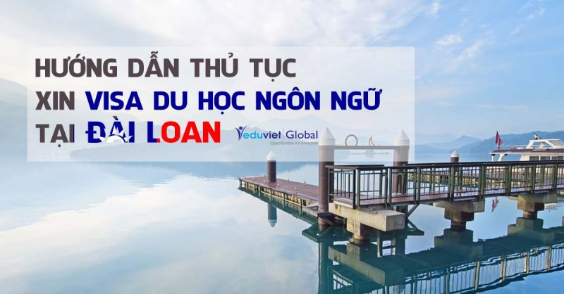 Hướng dẫn thủ tục xin Visa du học ngôn ngữ tại Đài Loan