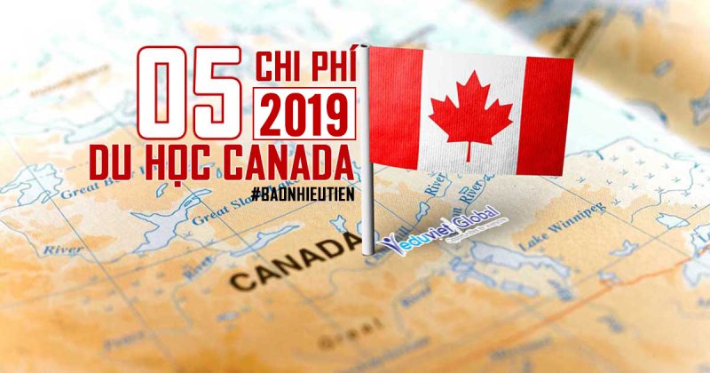 5 chi phí Du học Canada 2020 quan trọng mà bạn cần phải biết!